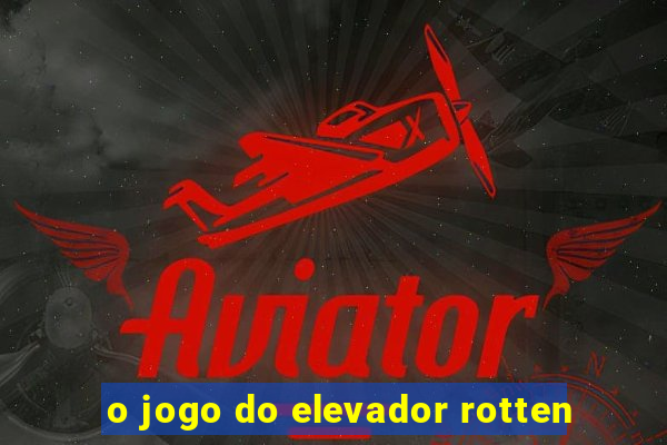 o jogo do elevador rotten